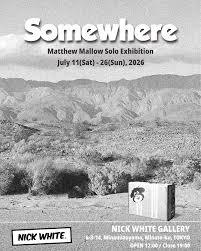 Matthew Mallow Solo Exhibition「Somewhere」