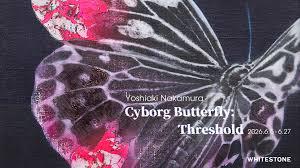 中村馨章『Cyborg Butterfly: Threshold』